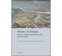 Firenze e la Toscana. Genesi e trasformazioni di uno Stato (XIV-XIX secolo)