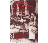 Firenze e la Toscana. Vita e costume di un secolo fa