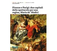Firenze e Parigi: due capitali dello spettacolo per una regina, Maria de' Medici