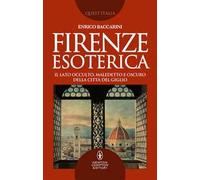 Firenze esoterica. Il lato occulto, maledetto e oscuro della città del giglio