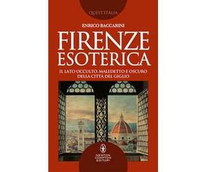 Firenze esoterica. Il lato occulto, maledetto e oscuro della città del giglio