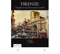 Firenze. Fotografia di una città. Tra storia e attualità. La collezione Borbottoni ed altre vedute dalle raccolte d'arte dell'ente Cassa di Risparmio di Firenze. Ediz. illustrata