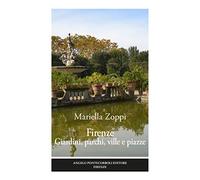 Firenze. Giardini, parchi, ville e piazze. Ediz. illustrata