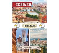 FIRENZE GUIDA DI VIAGGIO 2025-2026: Tutto quello che devi sapere: come spostarsi, le principali attrazioni e gli elementi essenziali per viaggiare.