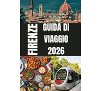 FIRENZE GUIDA DI VIAGGIO 2026: La guida turistica di Firenze 2026 svela il gioiello rinascimentale italiano: una città ricca di arte, storia e romanticismo senza tempo.