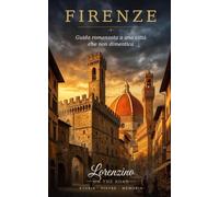 Firenze: Guida romanzata a una città che non dimentica