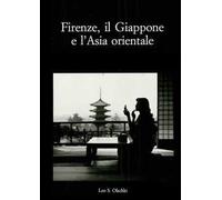 Firenze, il Giappone e l'Asia orientale. Atti del Convegno internazionale di studi (Firenze, 25-27 marzo 1999)
