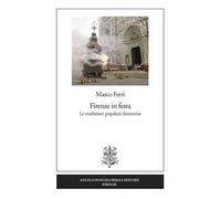Firenze in festa. Le tradizioni popolari fiorentine