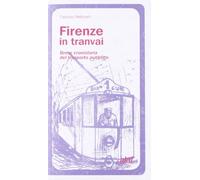 Firenze in tranvai. Breve cronistoria del trasporto pubblico