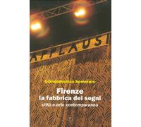 Firenze. La fabbrica dei segni. Città e arte contemporanea