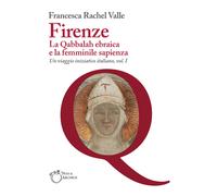 Firenze. La Qabbalah ebraica e la Femminile Sapienza. Un viaggio iniziatic...