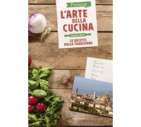 Firenze. L'arte della cucina. Le ricette della tradizione