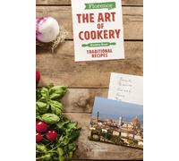 Firenze. L'arte della cucina. Le ricette della tradizione. Ediz. inglese -...