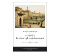 Firenze. Le chiese e gli oratòri scomparsi - 2016 - Pontecorboli