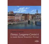 Firenze, lungarno Corsini 6. Lo studio Baroni, Tempestini, Porcinai. Ediz. illustrata