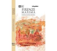 Firenze maxima. Storie, luoghi e segreti. Guida alla capitale dell'arte