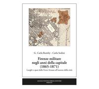 Firenze militare negli anni della capitale (1865-1871). Luoghi e