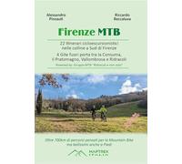 Firenze MTB. 22 itinerari cicloescursionistici nelle colline a sud di Firenze. 4 gite fuori porta tra la Consuma, il Pratomagno, Vallombrosa e Ridracoli