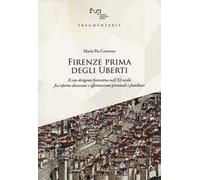 Firenze prima degli Uberti. Il ceto dirigente fiorentino nell'XI secolo fra riforme diocesane e affermazione personale e familiare