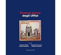 Firenze prima degli Uffizi. Lo scavo di via de' Castellani: contributi per un'ar