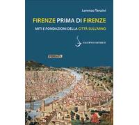 Firenze prima di Firenze. Miti e fondazioni della città sull'Arno