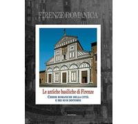 Firenze Romanica. Le più antiche chiese della città, di Fiesole e del contado ci