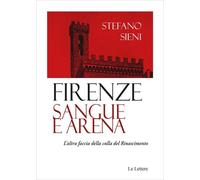 Firenze. Sangue e arena. L'altra faccia della culla del Rinascimento [Paperback]