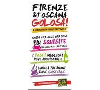 Firenze & Toscana golosa. Guida dalla A alla Z alle 100 cose più squisite del nostro territorio. Ediz. italiana e inglese