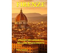 FIRENZE: VIAGGIO NEI LUOGHI PIÙ BELLI DEL RINASCIMENTO