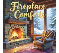 Fireplace Comforts Adult Coloring Book: A relaxing fireplace coloring journey with each design matched to its fully colored version