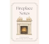 Fireplace Notes: A lined journal for quiet evenings and cozy thoughts
