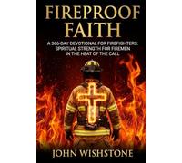 Fireproof Faith A 366-Day Devotional for Firefighters: Spiritual Strength for Firemen in the Heat of the Call