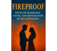 FIREPROOF FOCUS ON MARRIAGE, FAITH, AND RESTORATION OF RELATIONSHIPS