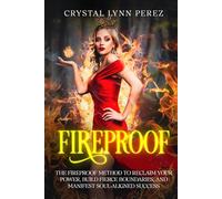 Fireproof: The Fireproof Method to Reclaim Your Power, Build Fierce Boundaries, and Manifest Soul-Aligned Success