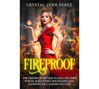 Fireproof: The Fireproof Method to Reclaim Your Power, Build Fierce Boundaries, and Manifest Soul-Aligned Success