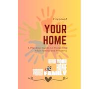 Fireproof Your Home: A Practical Guide to Protecting Your Family and Property