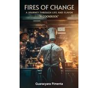 Fires Of Change Cookbook: A journey through life and flavor