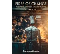 Fires Of Change Cookbook: A journey through life and flavor
