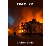 Fires Of Fury: A Fall River Disaster