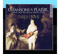 Fires of Love - Chansons À Plaisir: Music From The Time Of Adrian Le Roy