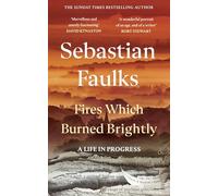 Fires Which Burned Brightly : A Life in Progress