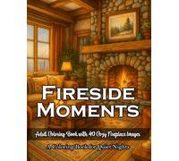 Fireside Moments: An Adult Coloring Book for Quiet Nights