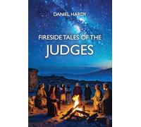 Fireside Tales Of The Judges: Courage And Failure In Ancient Israel