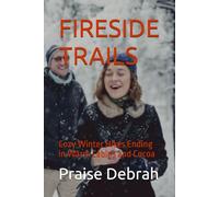 FIRESIDE TRAILS: Cozy Winter Hikes Ending in Warm Cabins and Cocoa