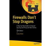 Firewalls Don't Stop Dragons: A Step-By-Step Guide to Computer Security and Privacy for Non-Techies