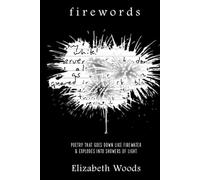 Firewords: Poetry that goes down like firewater & explodes into showers of light