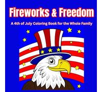 Fireworks & Freedom: A 4th of July Coloring Book for the Whole Family