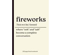 Fireworks Notebook: Where “Ooh” and “Aah” Become a Complete Conversation: Funny 120-Page Lined Dictionary Definition Journal for Fireworks Fans, ... New Year, Celebrations & Everyday Notes