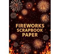 Fireworks Scrapbook Paper: 39 Unique Double-Sided Fire-Themed Designs for Crafts, Journaling, Card Making & DIY Projects - 8.5 x 11 inch Printable Sheets