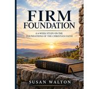 Firm Foundation: A 6 Week Study on the Foundations of the Christian Faith